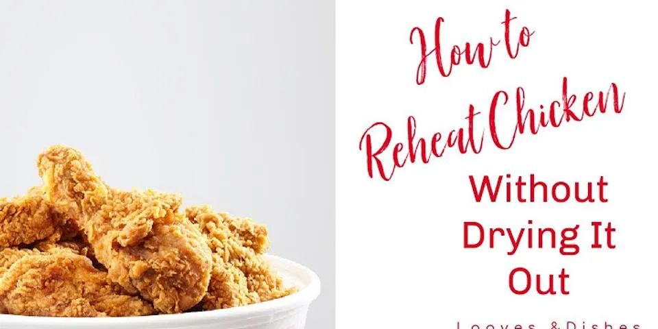 Is it better to reheat fried chicken in the oven or microwave?