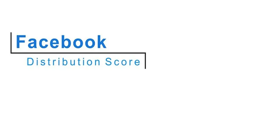 What is a good distribution score in Facebook?