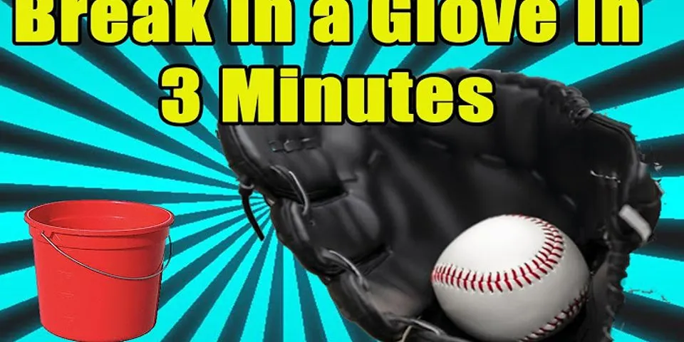 What is the fastest way to break in a glove?