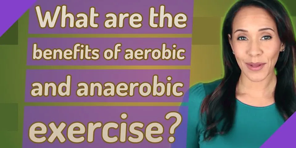 Why is it important to participate in aerobic and anaerobic exercises?
